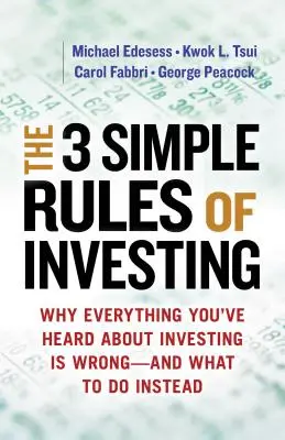 Cele 3 reguli simple ale investițiilor: De ce tot ce ați auzit despre investiții este greșit # și ce să faceți în schimb - The 3 Simple Rules of Investing: Why Everything You've Heard about Investing Is Wrong # and What to Do Instead
