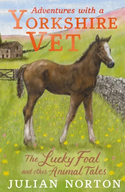 Aventuri cu un veterinar din Yorkshire: mânzul norocos și alte povești cu animale - Adventures with a Yorkshire Vet: The Lucky Foal and Other Animal Tales