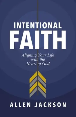 Credință intenționată: Alinierea vieții tale cu inima lui Dumnezeu - Intentional Faith: Aligning Your Life with the Heart of God
