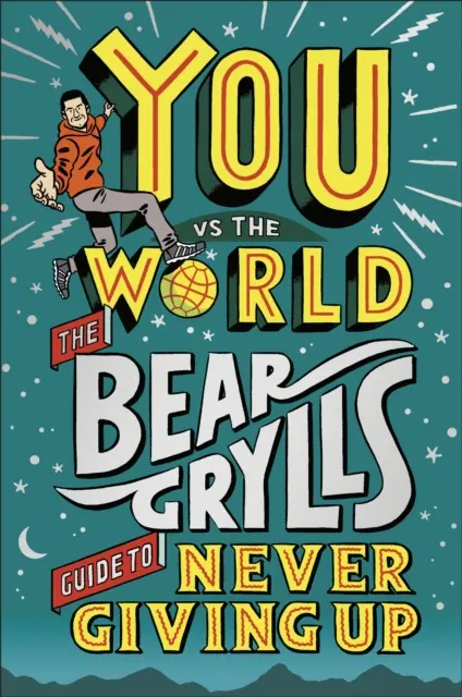 You Vs The World - Ghidul lui Bear Grylls pentru a nu renunța niciodată - You Vs The World - The Bear Grylls Guide to Never Giving Up