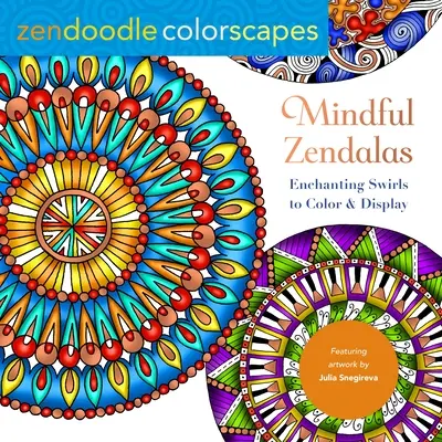 Zendoodle Colorscapes: Mindful Zendalas: Vârtejuri încântătoare de colorat și expus - Zendoodle Colorscapes: Mindful Zendalas: Enchanting Swirls to Color & Display