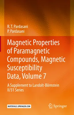 Magnetic Properties of Paramagnetic Compounds, Magnetic Susceptibility Data, Volume 7: Un supliment la seria Landolt-Brnstein II/31 - Magnetic Properties of Paramagnetic Compounds, Magnetic Susceptibility Data, Volume 7: A Supplement to Landolt-Brnstein II/31 Series