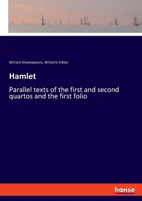 Hamlet: Texte paralele ale primului și celui de-al doilea quartos și ale primului folio - Hamlet: Parallel texts of the first and second quartos and the first folio
