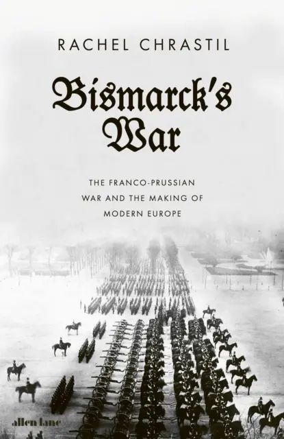 Războiul lui Bismarck - Războiul franco-prusac și făurirea Europei moderne - Bismarck's War - The Franco-Prussian War and the Making of Modern Europe