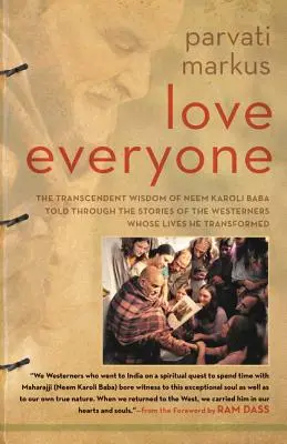 Iubește pe toată lumea: Înțelepciunea transcendentă a lui Neem Karoli Baba spusă prin poveștile occidentalilor ale căror vieți le-a transformat - Love Everyone: The Transcendent Wisdom of Neem Karoli Baba Told Through the Stories of the Westerners Whose Lives He Transformed