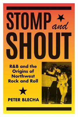 Stomp și Shout: R&B și originile rock and roll-ului din nord-vest - Stomp and Shout: R&B and the Origins of Northwest Rock and Roll