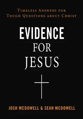 Dovezi pentru Isus: Răspunsuri atemporale pentru întrebări dificile despre Hristos - Evidence for Jesus: Timeless Answers for Tough Questions about Christ