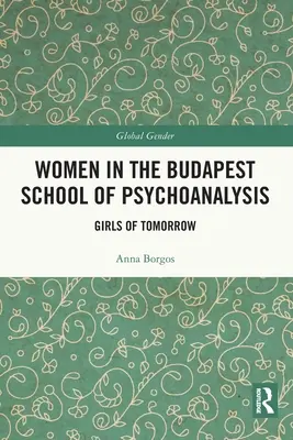 Femeile din Școala de Psihanaliză de la Budapesta: Fetele de mâine - Women in the Budapest School of Psychoanalysis: Girls of Tomorrow