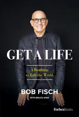 Get a Life: O foaie de parcurs pentru a conduce lumea - Get a Life: A Roadmap to Rule the World