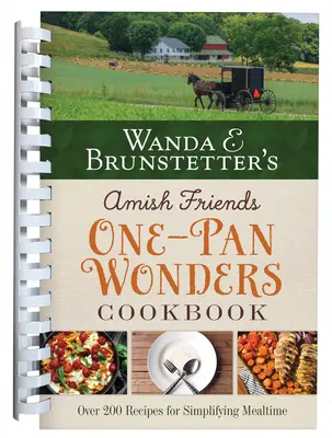 Wanda E. Brunstetter's Amish Friends One-Pan Wonders Cookbook: Peste 200 de rețete pentru simplificarea mesei - Wanda E. Brunstetter's Amish Friends One-Pan Wonders Cookbook: Over 200 Recipes for Simplifying Mealtime