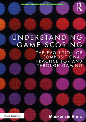 Understanding Game Scoring: Evoluția practicii compoziționale pentru și prin jocuri - Understanding Game Scoring: The Evolution of Compositional Practice for and Through Gaming