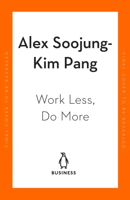 Work Less, Do More - Proiectarea săptămânii de 4 zile - Work Less, Do More - Designing the 4-Day Week