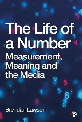 Viața unui număr: Măsurarea, semnificația și mass-media - The Life of a Number: Measurement, Meaning and the Media