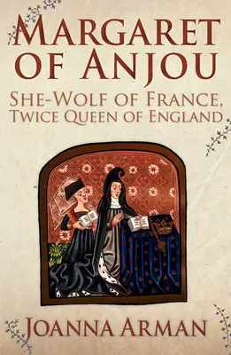 Margareta de Anjou - Lupă a Franței, de două ori regină a Angliei - Margaret of Anjou - She-Wolf of France, Twice Queen of England