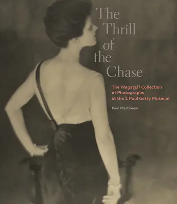 Fiorul urmăririi: Colecția Wagstaff de fotografii de la Muzeul J. Paul Getty - The Thrill of the Chase: The Wagstaff Collection of Photographs at the J. Paul Getty Museum