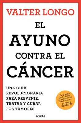El Ayuno Contra El Cncer. Una Gua Revolucionaria Para Prevenir, Tratar Y Curar Los Tumores / Fasting Against Cancer