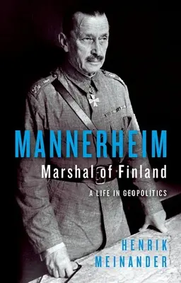 Mannerheim, mareșal al Finlandei: O viață în geopolitică - Mannerheim, Marshal of Finland: A Life in Geopolitics