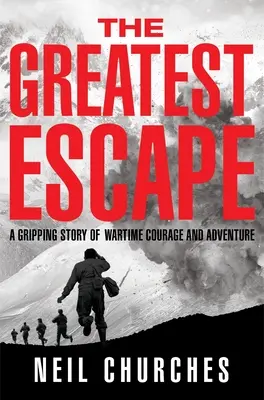 Cea mai mare evadare: O poveste captivantă de curaj și aventură pe timp de război - The Greatest Escape: A Gripping Story of Wartime Courage and Adventure
