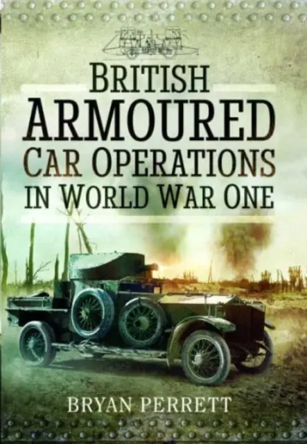Operațiunile mașinilor blindate britanice în Primul Război Mondial - British Armoured Car Operations in World War One