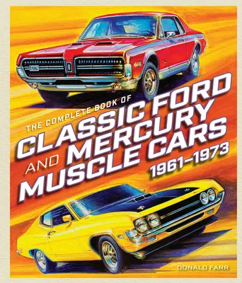 Cartea completă a mașinilor clasice Ford și Mercury Muscle Cars - The Complete Book of Classic Ford and Mercury Muscle Cars