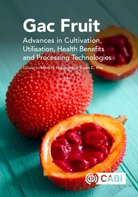 Gac Fruit: Progrese în cultivare, utilizare, beneficii pentru sănătate și tehnologii de procesare - Gac Fruit: Advances in Cultivation, Utilisation, Health Benefits and Processing Technologies