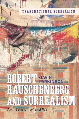 Robert Rauschenberg și suprarealismul: Artă, „sensibilitate” și război - Robert Rauschenberg and Surrealism: Art, 'Sensibility' and War