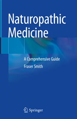 Naturopathic Medicine (Medicina naturistă): A Comprehensive Guide - Naturopathic Medicine: A Comprehensive Guide