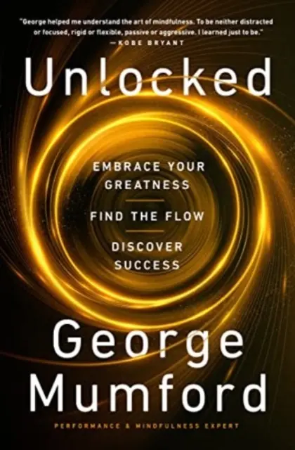 Unlocked - Îmbrățișează-ți măreția, găsește fluxul, descoperă succesul - Unlocked - Embrace Your Greatness, Find the Flow, Discover Success