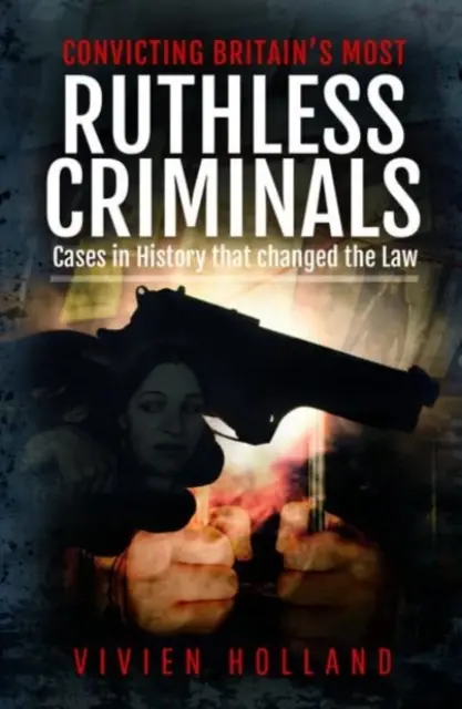 Condamnarea celor mai nemiloși criminali britanici: Dosare de urmărire penală (Case Files for the Prosecution) - Convicting Britain's Most Ruthless Criminals: Case Files for the Prosecution