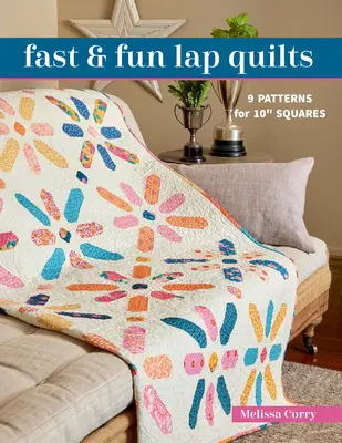 Fast & Fun Lap Quilts: 9 modele pentru 10 pătrate - Fast & Fun Lap Quilts: 9 Patterns for 10 Squares