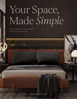 Your Space, Made Simple: Interior Design That's Approachable, Affordable, and Sustainable