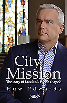 Misiunea orașului - Povestea capetelor galeze din Londra - City Mission - The Story of London's Welsh Chapels