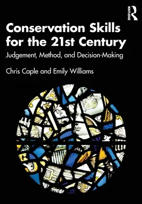 Competențe de conservare pentru secolul XXI: Judecată, metodă și luare de decizii - Conservation Skills for the 21st Century: Judgement, Method, and Decision-Making