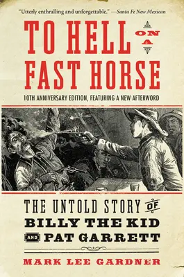 În iad pe un cal rapid Ediție actualizată: Povestea neștiută a lui Billy the Kid și Pat Garrett - To Hell on a Fast Horse Updated Edition: The Untold Story of Billy the Kid and Pat Garrett