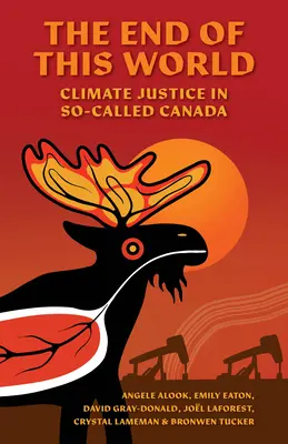 The End of This World: Justiția climatică în așa-numita Canada - The End of This World: Climate Justice in So-Called Canada