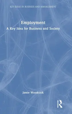 Ocuparea forței de muncă: O idee cheie pentru afaceri și societate - Employment: A Key Idea for Business and Society