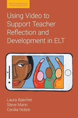 Utilizarea înregistrărilor video pentru a sprijini reflecția și dezvoltarea profesorilor în ELT - Using Video to Support Teacher Reflection and Development in ELT