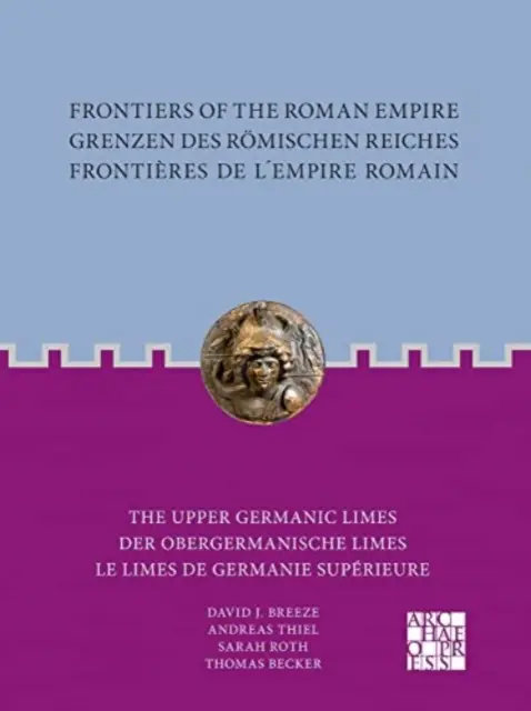Frontierele Imperiului Roman / Grenzen Des Romischen Reiches / Frontieres de l'Empire Romain: Limesul germanic superior / Der Obergermanische Limes / - Frontiers of the Roman Empire / Grenzen Des Romischen Reiches / Frontieres de l'Empire Romain: The Upper Germanic Limes / Der Obergermanische Limes /