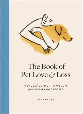 The Book of Pet Love and Loss: Cuvinte de alinare și înțelepciune de la oameni remarcabili - The Book of Pet Love and Loss: Words of Comfort and Wisdom from Remarkable People