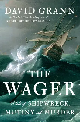 The Wager: O poveste despre naufragiu, revoltă și crimă - The Wager: A Tale of Shipwreck, Mutiny and Murder