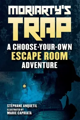 Capcana lui Moriarty: O carte de aventuri în camera de evadare - Moriarty's Trap: An Escape Room Adventure Book