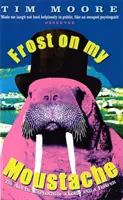 Frost On My Moustache - The Arctic Exploits of a Lord and a Loafer