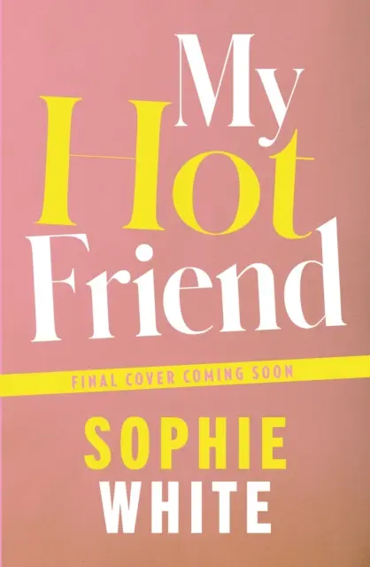 My Hot Friend - Un roman amuzant și sincer despre prietenie de la autoarea bestsellerului - My Hot Friend - A funny and heartfelt novel about friendship from the bestselling author