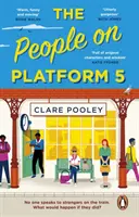Oamenii de pe peronul 5 - O lectură antrenantă și înălțătoare, cu personaje de neuitat, de la autoarea bestsellerului The Authenticity Project - People on Platform 5 - A feel-good and uplifting read with unforgettable characters from the bestselling author of The Authenticity Project