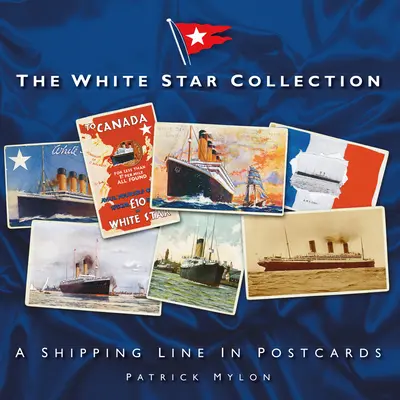Colecția White Star: O linie maritimă în cărți poștale - The White Star Collection: A Shipping Line in Postcards