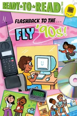 Flashback to the . . . Fly '90s!: Ready-To-Read Nivelul 2 - Flashback to the . . . Fly '90s!: Ready-To-Read Level 2
