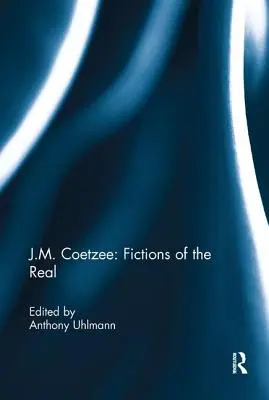 J.M. Coetzee: Ficțiuni ale realului - J.M. Coetzee: Fictions of the Real