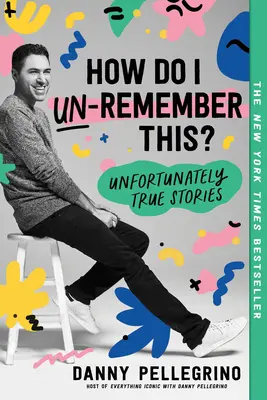 Cum pot să nu-mi amintesc asta? Din păcate, povești adevărate - How Do I Un-Remember This?: Unfortunately True Stories