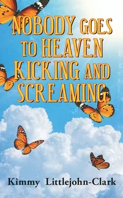 Nimeni nu merge în rai lovind și țipând - Nobody Goes To Heaven Kicking and Screaming