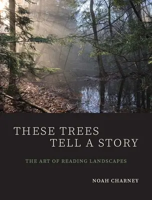 These Trees Tell a Story: Arta de a citi peisajele - These Trees Tell a Story: The Art of Reading Landscapes